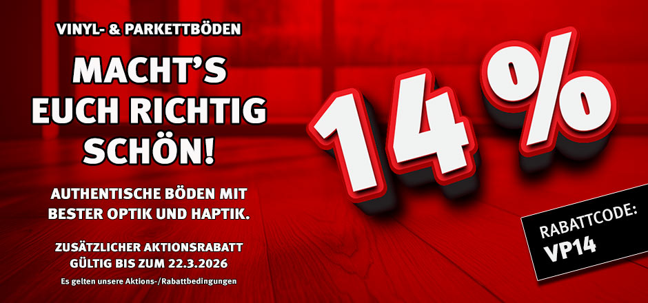 Aktion Vinyl- und Parkettböden mit 14% Rabatt Aktion Vinyl- und Parkettböden mit 14% Rabatt