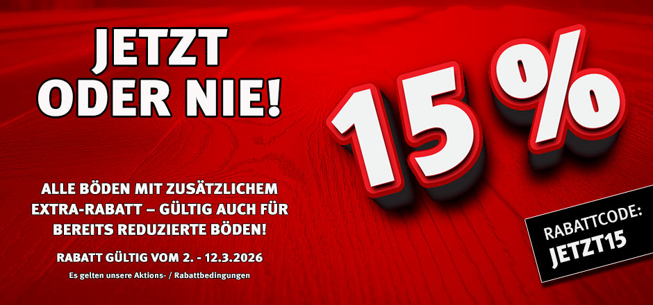 Aktion Jetzt oder nie mit 15% sortimentsweitem Rabatt Aktion Jetzt oder nie mit 15% sortimentsweitem Rabatt