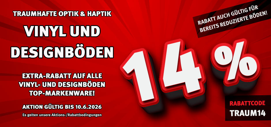 Aktion Vinyl- und Designböden mit 14% Rabatt Aktion Vinyl- und Designböden mit 14% Rabatt